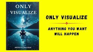 Only Visualize: Anything You Want Will Happen (Audiobook)