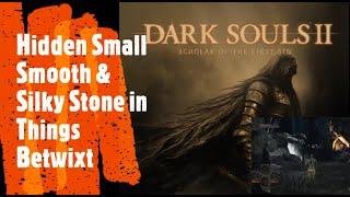 Dark Souls 2 [Hidden Small Smooth & Silky Stone in Things Betwixt]