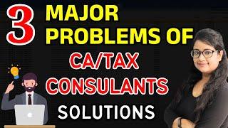 3 Big Problems of CA & Tax consultants