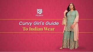 Curvy Girl’s Guide To Indian Wear - POPxo