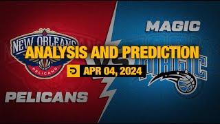 Analysis and Prediction: New Orleans Pelicans vs Orlando Magic – Apr. 04, 2024