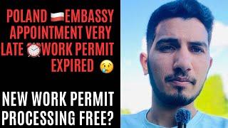 Poland  embassy appointment very late ⏰ work permit expired new work permit processing free?