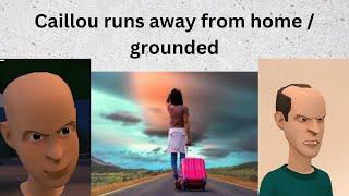 Caillou runs away from home/grounded