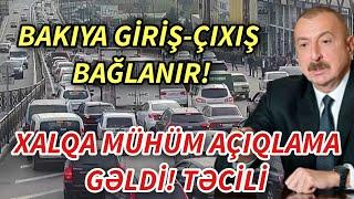 TƏCİLİ! Bakıya giriş-çıxış bağlanır? - MÜHÜM XƏBƏR - xeberler , xeber 2024