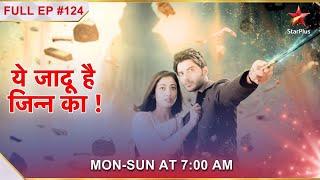 Yehh Jadu Hai Jinn Ka | Episode 124