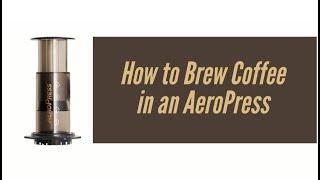 How to Brew Coffee in an AeroPress