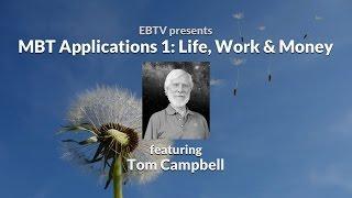 Life, Work & Money: Applications of MBT with Tom Campbell (1 of 5)