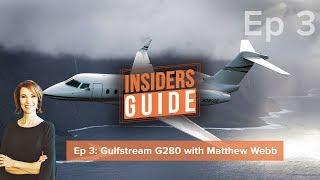 The Insiders' Guide Ep 3: Gulfstream G280 with Matthew Webb