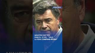 Ministro dio tips para el 18 XXL: "Vale la pena comprar ahora"