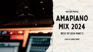 AMAPIANO MIX 2024 | BEST OF 2024 PART 2 | KAYGEE MUSIQ