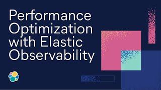 Performance Optimization with Elastic Observability