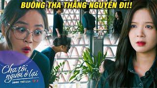 CHA TÔI NGƯỜI Ở LẠI TẬP 44 | Liên PHÁT ĐIÊN khi nghĩ đến chuyện của Nguyên và An | VFC OFFICIAL
