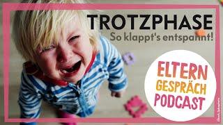 Trotzphase richtig erklärt I So lässt sie sich entspannt überstehen! | ELTERNgespräch Podcast