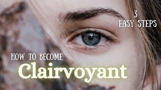 Are you CLAIRVOYANT?  Learn this psychic development  in 3 Easy Steps