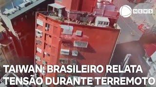 Brasileiro relata momentos de tensão durante terremoto em Taiwan