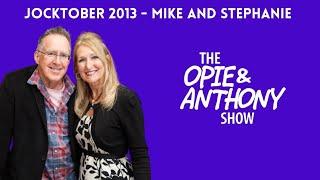 Opie & Anthony - Jocktober: Mike and Stephanie in the Morning (10/03/2013)