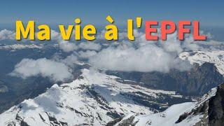 Ma vie à l'EPFL | My Life in EPFL