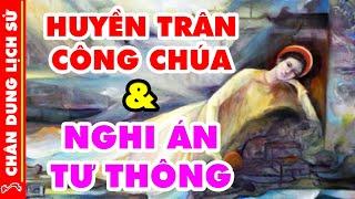 Chân Dung Lịch Sử Huyền Trân - Nàng Công Chúa Mở Mang Bờ Cõi Và Thực Hư Nghi Án "Tư Thông"