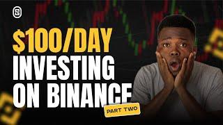 How To Make $100/Day By Investing On Binance (PART 2)