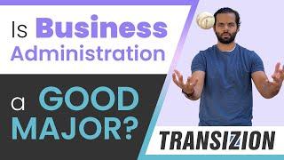 #Transizion Is Business Administration a Good Major?