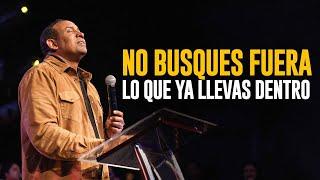 No Busques Fuera Lo Que Ya Llevas Dentro | Pastor Juan Carlos Harrigan