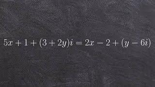 Algebra 2 - When Complex numbers are equal to each other, 5x + 1 + (3 + 2y)i = 2x - 2 + (y - 6)i