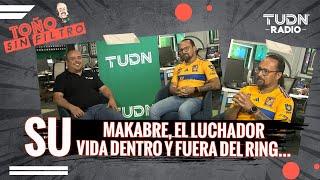 "MAKABRE, SU VIDA DENTRO Y FUERA DEL RING” | EXCLUSIVA TUDN RADIO | TOÑO SIN FILTRO