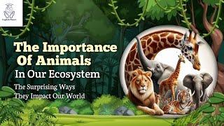 The Key to a Healthy Ecosystem | Importance of Wildlife in Maintaining Ecological Balance