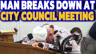 Man Breaks Down at City Council Meeting - Heartbreaking