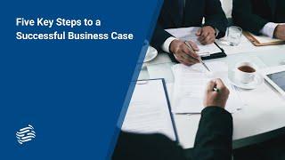 Five Key Steps to a Successful Business Case