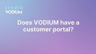 Does VODIUM have a customer portal?