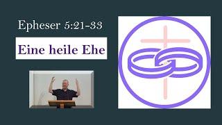 04.08.2024 - Günther Weber - Epheser 5:21-33 - Eine heile Ehe