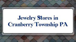 Top 10 Jewelry Stores in Cranberry Township, PA