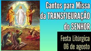 Cantos para Missa da TRANSFIGURAÇÃO DO SENHOR