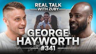 Why We Need More Good Men - George Hayworth | Real Talk With Zuby Ep. 341