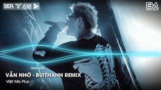 Vẫn Nhớ - BuiThanh Remix - Hãy Bước Đi Và Đừng Nghĩ Suy - Alo Anh Đang Ở Đâu Đấy Hot TikTok