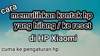 Cara pulihkan kontak yang hilang atau ke reset di HP Xiaomi