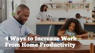 4 Ways to Increase Work From Home Productivity