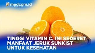 TINGGI VITAMIN C, INI SEDERET MANFAAT JERUK SUNKIST UNTUK KESEHATAN