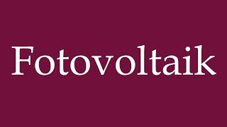 How to Pronounce ''Fotovoltaik'' (Photovoltaics) Correctly in German