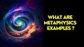 What Are Metaphysics Examples ?