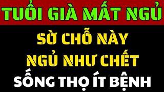 Về Già Mất Ngủ Khó Ngủ? Chạm Vào Vị Trí Này Là Ngủ Ngon Tới Sáng, Sống Lâu Ít Bệnh