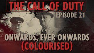 The Call of Duty - Ep. 21 - Onwards, Ever Onwards (COLOURISED) with Liam Dale