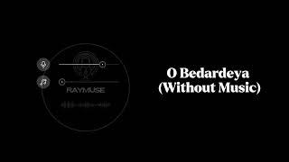 O Bedardeya (Without Music Vocals Only) | Arijit Singh | Raymuse