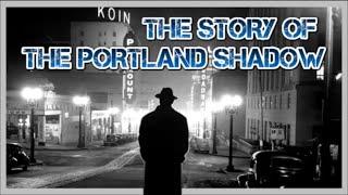 THE STORY OF THE PORTLAND SHADOW