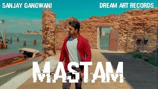 Mastam | Original Music | Official Music Video | Sanjay Gangwani | Dream Art Records