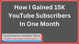 How I Gained 15K YouTube Subscribers In One Month