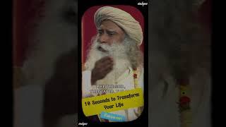 10 Seconds to Transform Your Life  #spiritualword #spiritual #sadhguru #spirituality #life #shorts