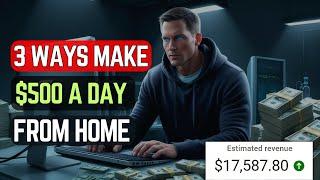 (3 Ways) Make $500/Day online in 30 Days or Less