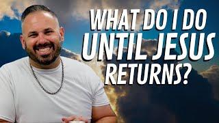 What Do I Do Until Jesus Returns? | (Video cuts out / Audio works)